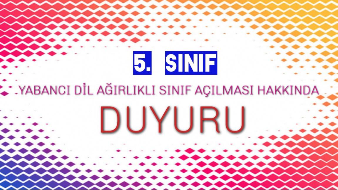 2024-2025 EĞİTİM ÖĞRETİM YILI YABANCI DİL AĞIRLIKLI SINIFLARIN AÇILMASI VE BAŞVURU ALINMASI